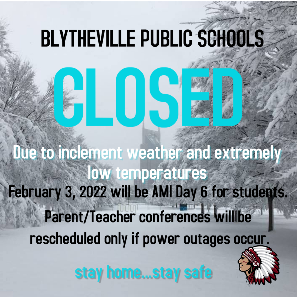 Due to the threat of inclement weather and extremely low temperatures, Blytheville School District will take AMI Day 6 on Thursday, February 3, 2022. The safety of students, parents, and staff is our first priority. Please make plans to keep students home. Students will need to work on AMI day 6. Parent/Teacher conferences will be rescheduled if there are power outages.