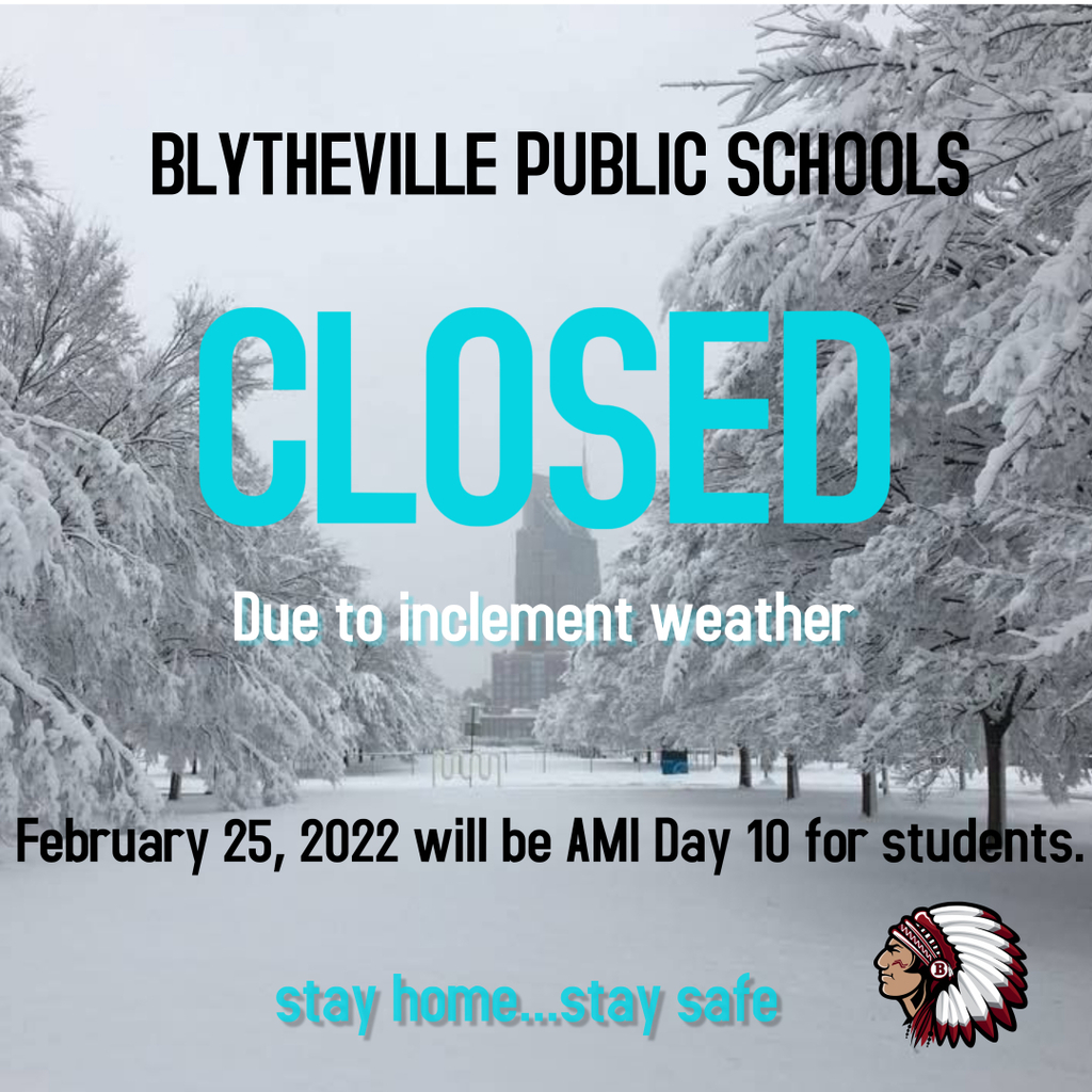 Due to inclement weather, Blytheville Public Schools will take AMI day 10 on February 25, 2022.
